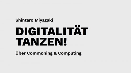 Shintaro Miyazaki, DIGITALITÄT TANZEN! Über Commoning & Computing (PDF)