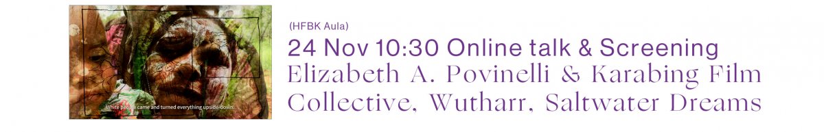 24 Nov 10:30 (CET) Online Talk & Screening: Elizabeth A Povinelli & The Karrabing Film Collective, Wuhtarr - Saltwater dreams